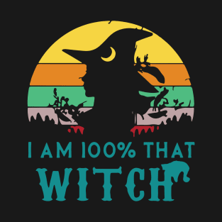 I Am 100% That Witch Halloween Witch Monster Ghost Pumpkin T-Shirt