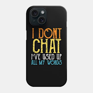 I-Don-T-Chat-I-Ve-Used-Up-All-My-Words Phone Case