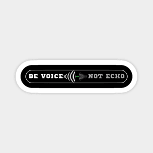 Be a Voice, Not an Echo Magnet