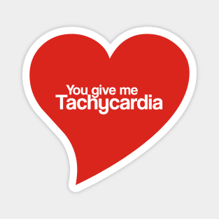 You give me tachycardia Magnet