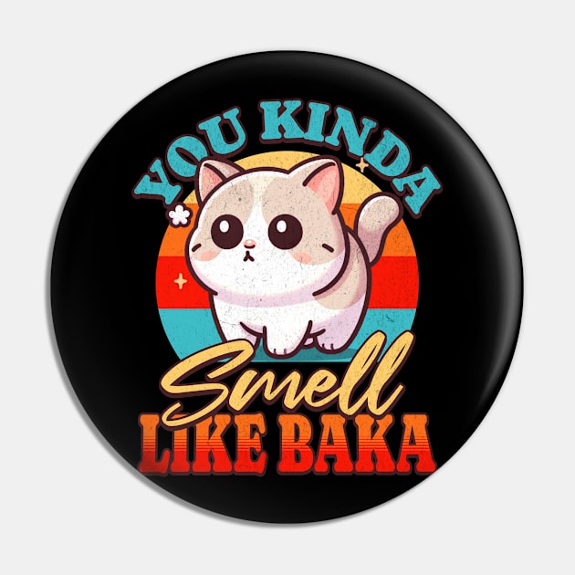 You Kinda Smell Like Baka Pin by BankaiChu