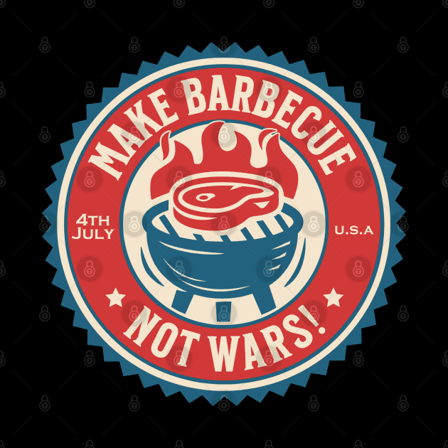 4th of July - Make Barbecue, Not Wars! by Distant War