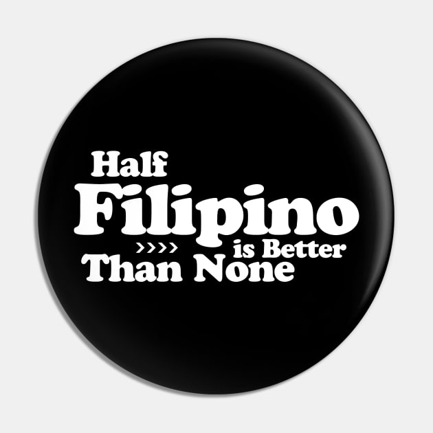 Half Filipino is Better Than None Pin by Filipino