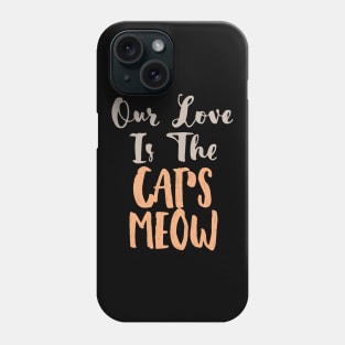 Our love is The Cat's Meow Phone Case