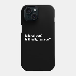 Is it real son?  Is it really real son? Phone Case