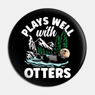 Plays Well with Otters Pin