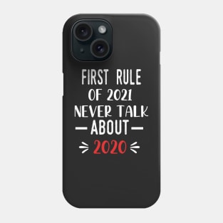 First Rule of 2021 Never Talk About 2020 - Funny 2021 Gift Quote  - 2021 New Year Toddler Gift Phone Case