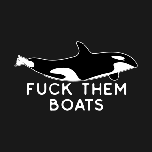 Orca Fuck Them Boats - Killer Whales Rule! T-Shirt