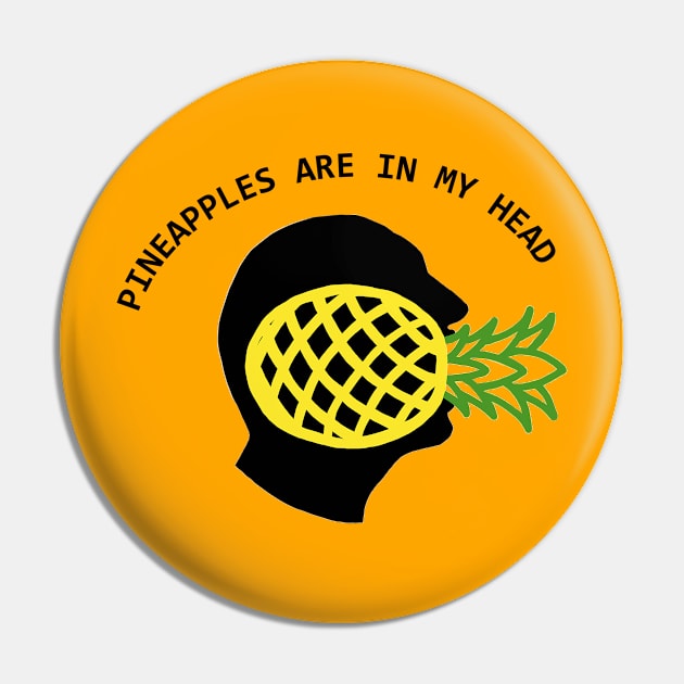 Pineapples Are In My Head Pin by NoirPineapple