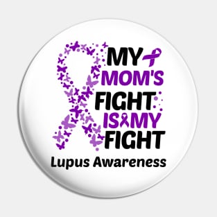 My Moms Fight Is My Fight Lupus Awareness Pin