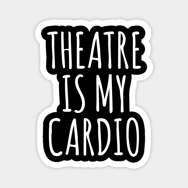 Theatre Is My Cardio Magnet by ApricotBirch