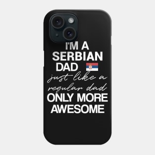 Serbian dad - like a regular dad only more awesome Phone Case