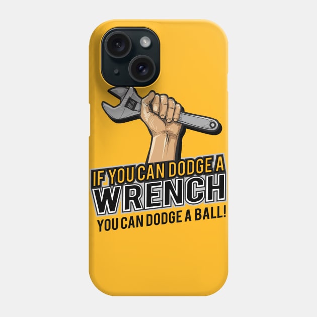 If you can dodge a wrench you can dodge a ball funny humor Phone Case by Alema Art