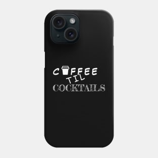 Coffee Til Cocktails Phone Case