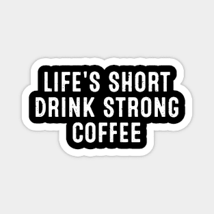 Life's Short, Drink Strong Coffee Magnet