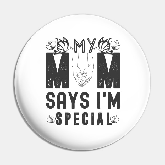 Funny My Mom Says I'm Special t-shirt For Sons And Daughters Pin by Xpert Apparel