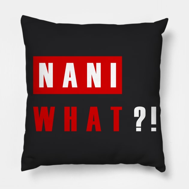 NANI WHAT?! Pillow by DSiner