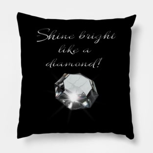 Shine bright like a diamond Pillow