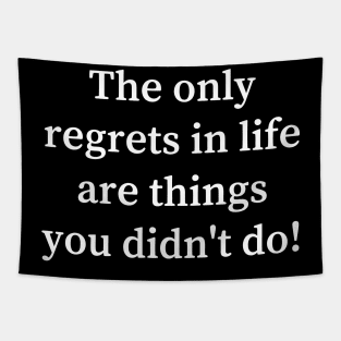 The only regrets in life are things you didn't do Tapestry