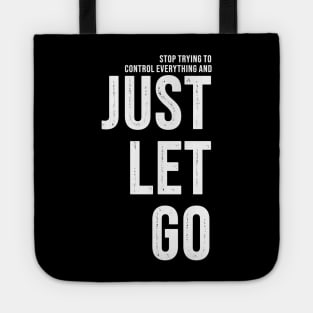 Stop Trying To Control Everything And Just Let Go Tote