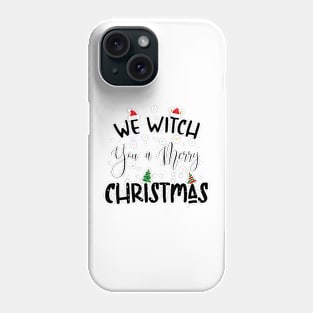 We Witch You a Merry Christmas. Phone Case