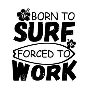 Born To Surf Forced To Work T-Shirt