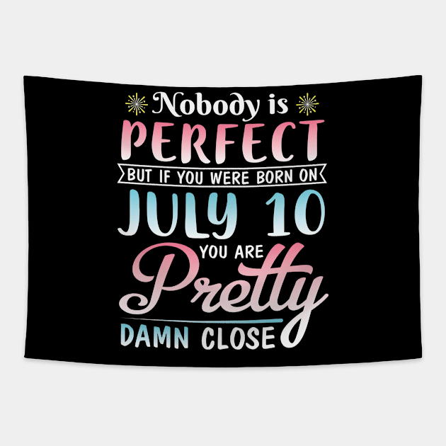 Happy Birthday To Me You Nobody Is Perfect But If You Were Born On July 10 You Are Pretty Damn Close Tapestry by bakhanh123