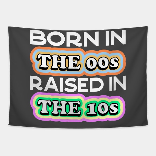 Born in the 00s Raised in the 10s Tapestry by Seaside Designs