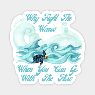Why Fight The Waves When You Can Go With The Flow Magnet