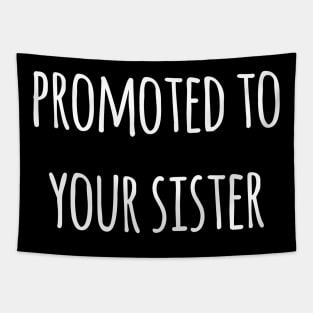 PROMOTED TO YOUR SISTER Tapestry