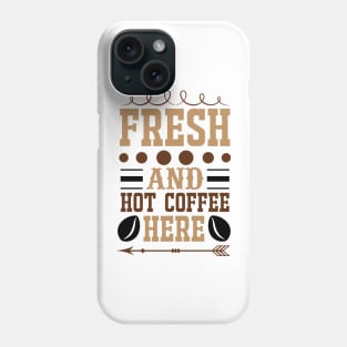 Fresh And Hot Coffee Here Phone Case