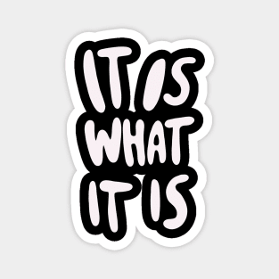 "It Is What It Is" - Bold Version Magnet