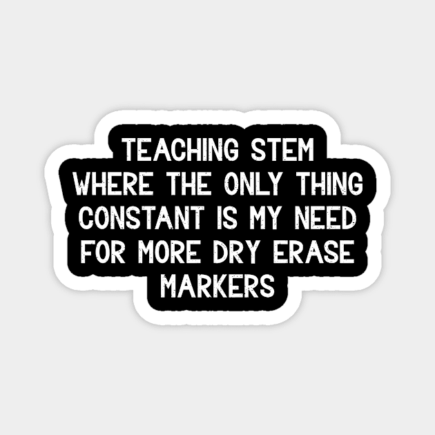 Teaching STEM Where the only thing constant is my need Magnet by trendynoize