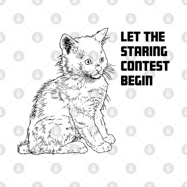 Cat Humor! LET THE STARING CONTEST BEGIN, Adorable Cat, perfect for cat owners, Funny Cat Design by penandinkdesign@hotmail.com