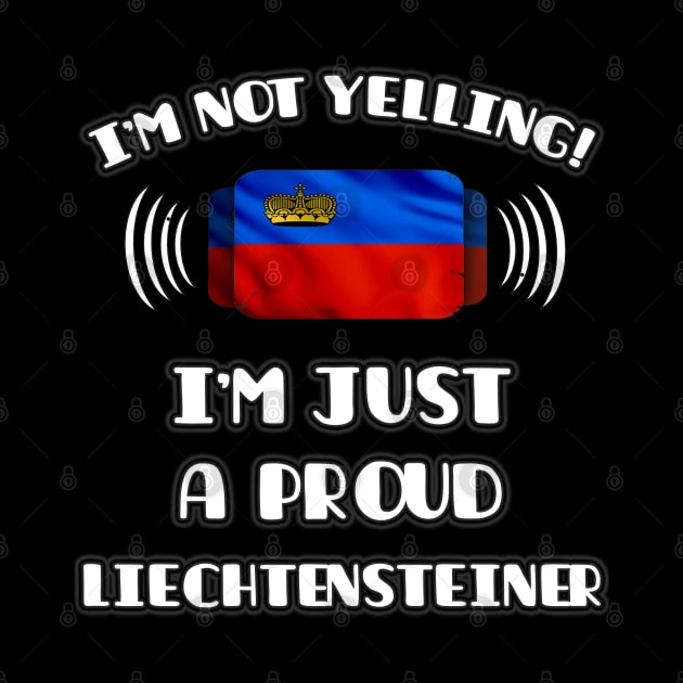 I'm Not Yelling I'm A Proud Liechtensteiner - Gift for Liechtensteiner With Roots From Liechtenstein by Country Flags