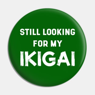 Still Looking For My IKIGAI | Life | Quotes | Emerald Green Pin