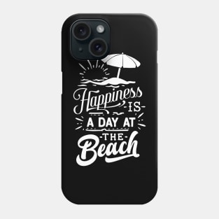 Happiness Is A Day At The Beach Phone Case