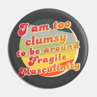 I am too clumsy to be around fragile masculinity Pin