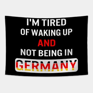 I'm tired of waking up and not being in Germany Tapestry