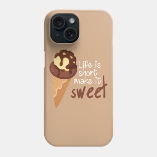 Life is Short Make It Sweet Phone Case