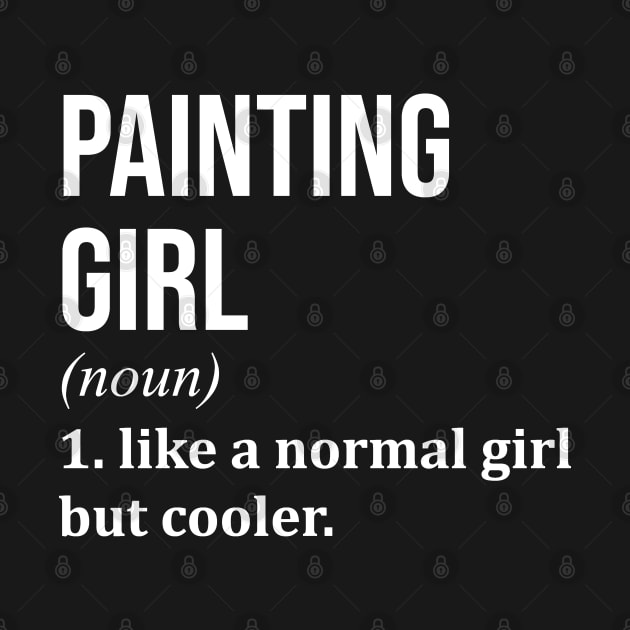 Funny And Awesome Definition Style Saying Paint Painter Painters Painting Girl Like A Normal Girl But Cooler Quote Gift Gifts For A Birthday Or Christmas XMAS by OKDave