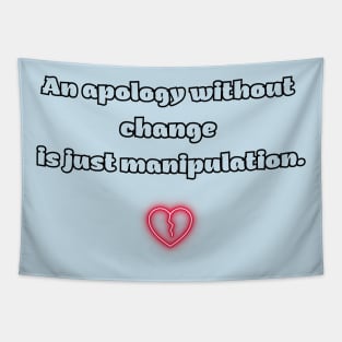 An apology without change is just manipulation. Tapestry