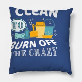 i clean to burn up the crazy  gift Pillow