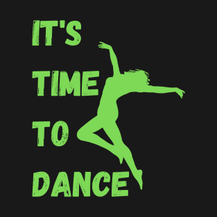 It's Time To Dance.Green T-Shirt