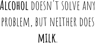 Alcohol problem milk - Saying - Funny Magnet