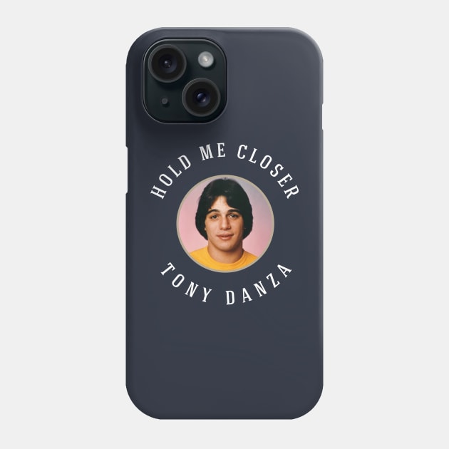 Hold Me Closer Tony Danza Phone Case by BodinStreet