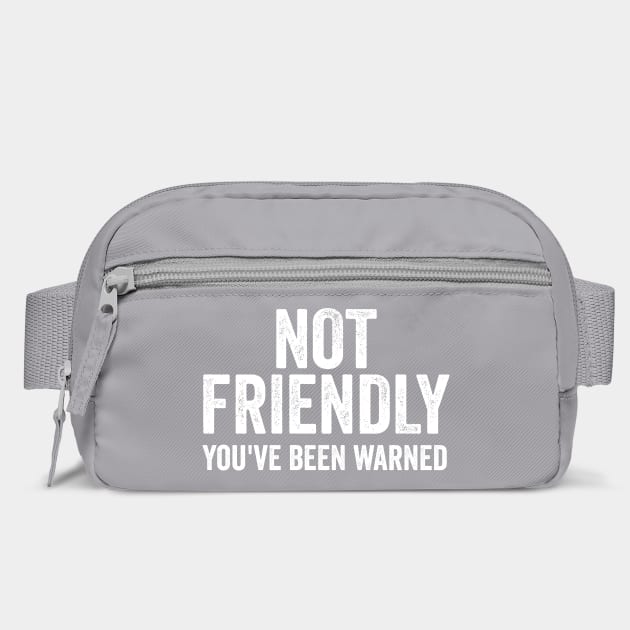 Not Friendly, You've Been Warned funny sarcastic design by Luxinda
