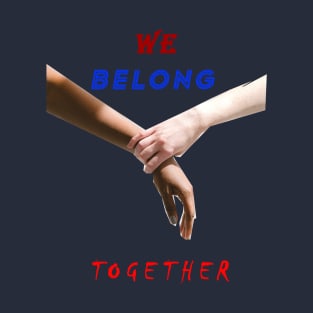 We belong together T-Shirt