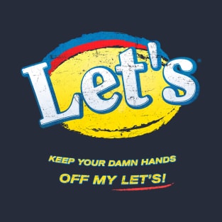 Keep your damn hands off my Let's! T-Shirt