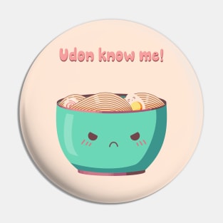 Udon know me! Pin